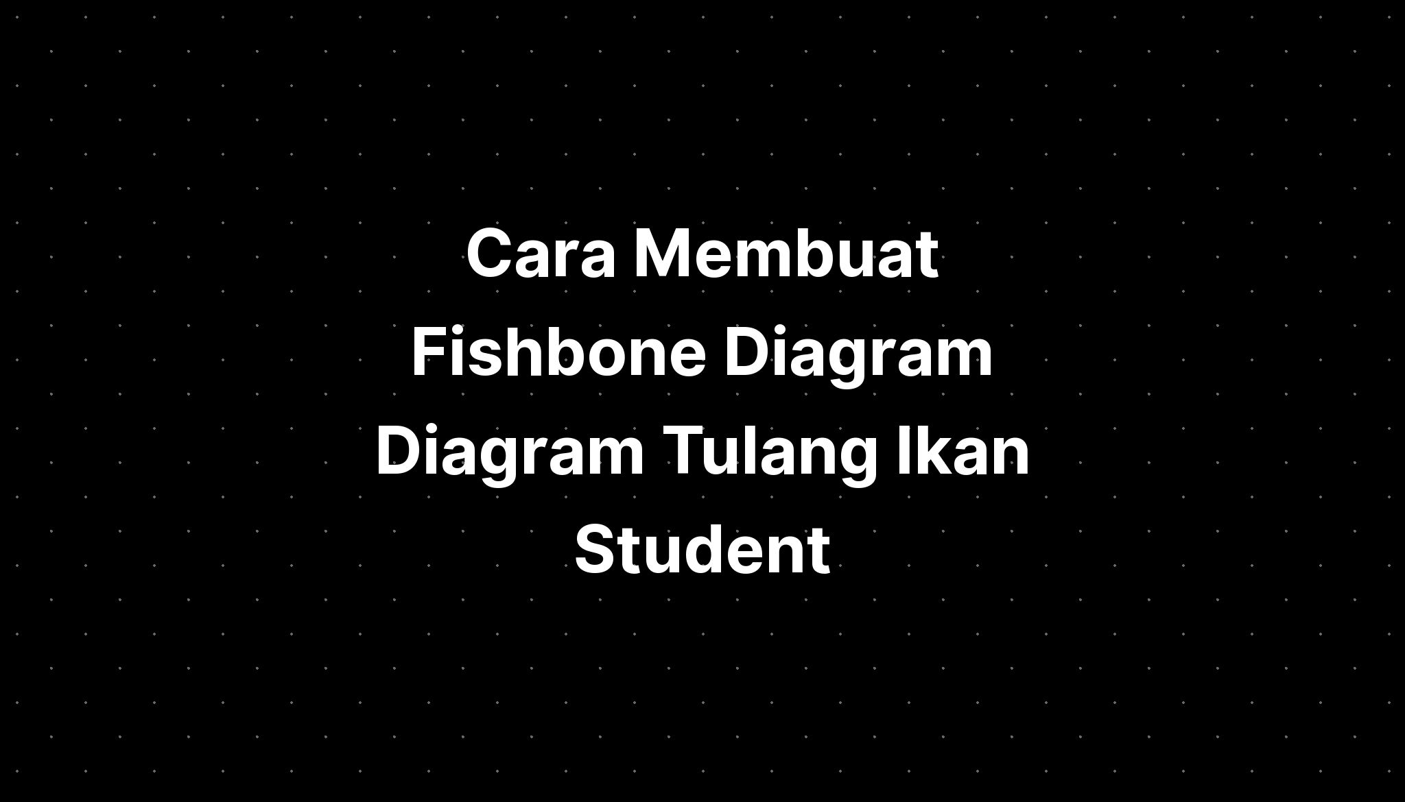 Cara Membuat Fishbone Diagram Diagram Tulang Ikan Stu - vrogue.co